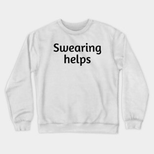 Swearing Helps Crewneck Sweatshirt