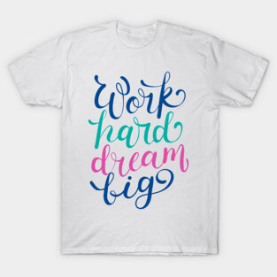 Work Hard Dream Big T-Shirt