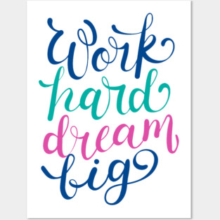 Work Hard Dream Big Posters and Art