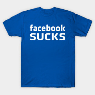 Facebook sucks T-Shirt