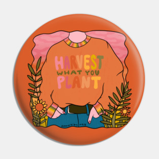 Harvest What You Plant Pin