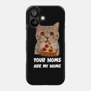 Cat Eating Pizza Your noms are my noms, Funny Phone Case