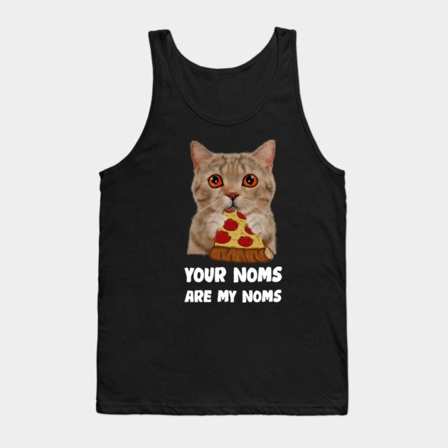 Cat Eating Pizza Your noms are my noms, Funny Tank Top by logiamerch