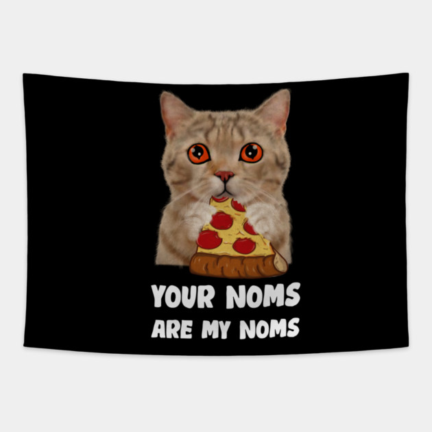 Cat Eating Pizza Your noms are my noms, Funny Tapestry by logiamerch