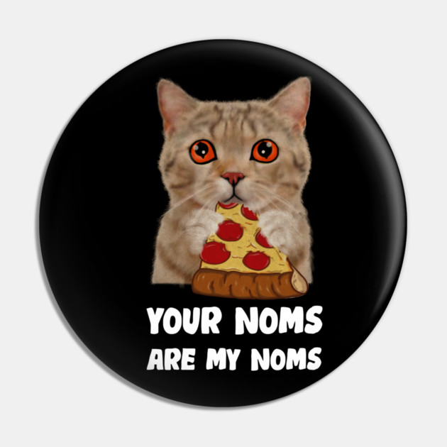 Cat Eating Pizza Your noms are my noms, Funny Pin by logiamerch