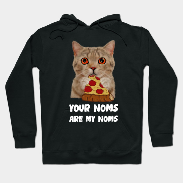 Cat Eating Pizza Your noms are my noms, Funny Hoodie by logiamerch
