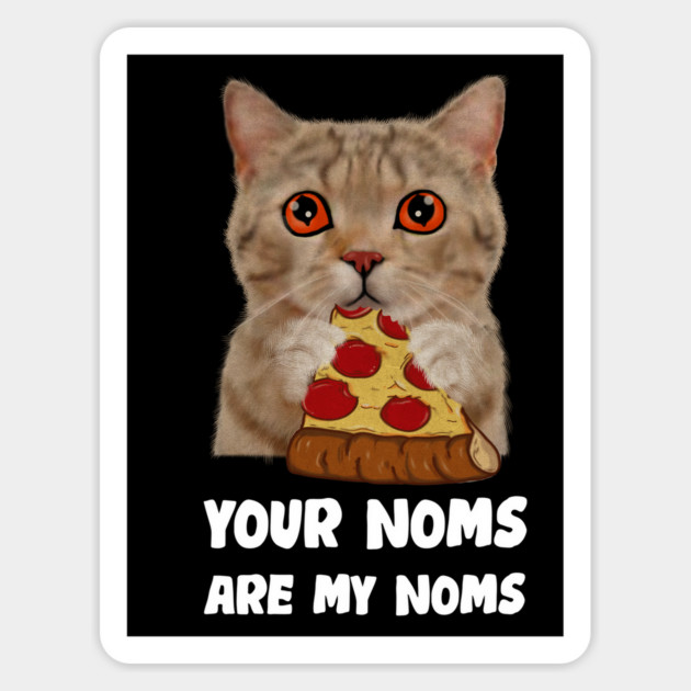 Cat Eating Pizza Your noms are my noms, Funny Sticker by logiamerch