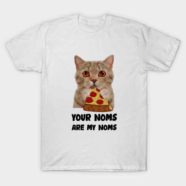 Cat Eating Pizza Your noms are my noms, Funny T-Shirt by logiamerch