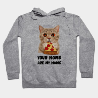 Cat Eating Pizza Your noms are my noms, Funny Hoodie