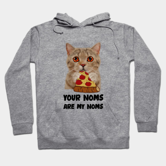 Cat Eating Pizza Your noms are my noms, Funny Hoodie by logiamerch