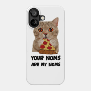 Cat Eating Pizza Your noms are my noms, Funny Phone Case