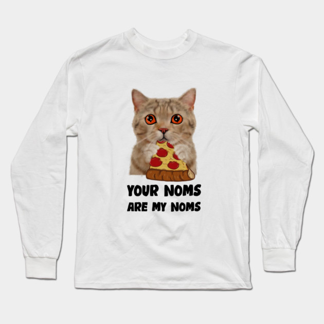 Cat Eating Pizza Your noms are my noms, Funny Long Sleeve T-Shirt by logiamerch
