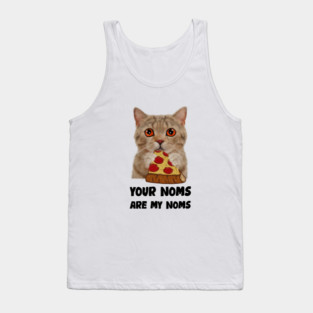 Cat Eating Pizza Your noms are my noms, Funny Tank Top