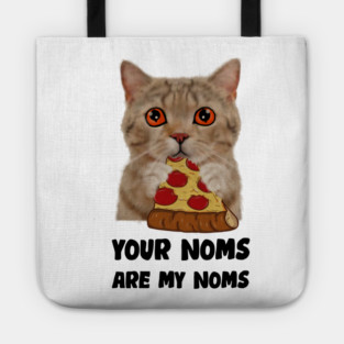 Cat Eating Pizza Your noms are my noms, Funny Tote