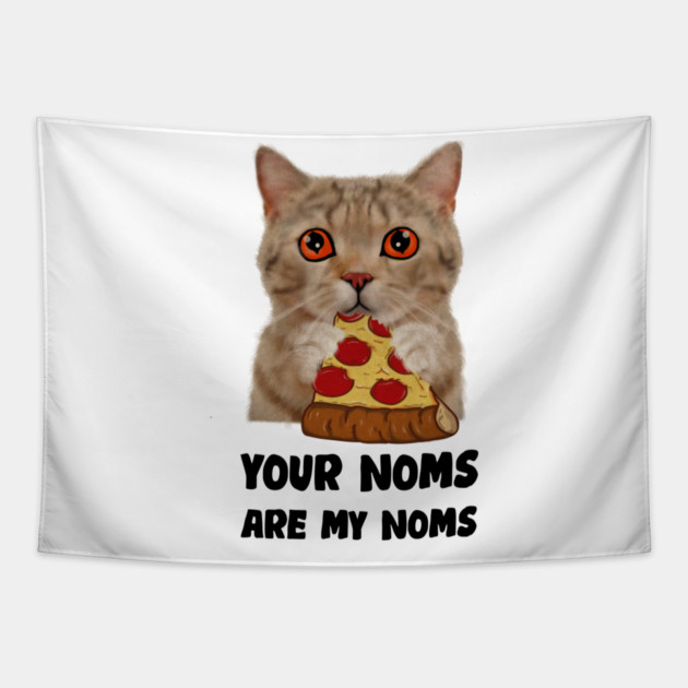 Cat Eating Pizza Your noms are my noms, Funny Tapestry by logiamerch