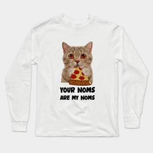 Cat Eating Pizza Your noms are my noms, Funny Long Sleeve T-Shirt