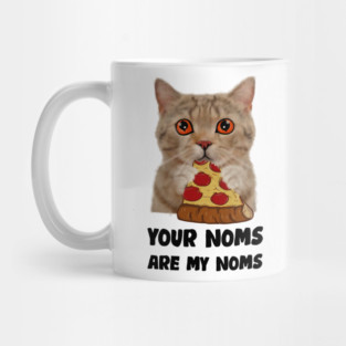 Cat Eating Pizza Your noms are my noms, Funny Mug