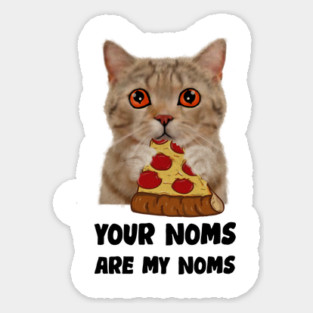 Cat Eating Pizza Your noms are my noms, Funny Magnet