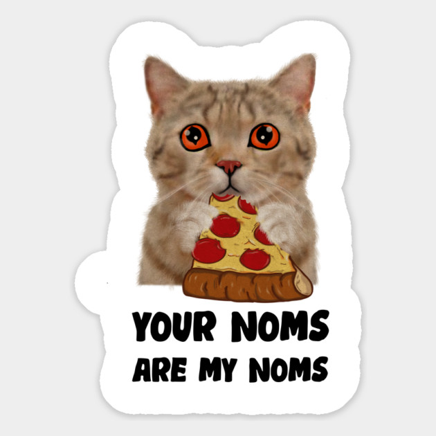 Cat Eating Pizza Your noms are my noms, Funny Magnet by logiamerch