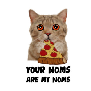 Cat Eating Pizza Your noms are my noms, Funny T-Shirt