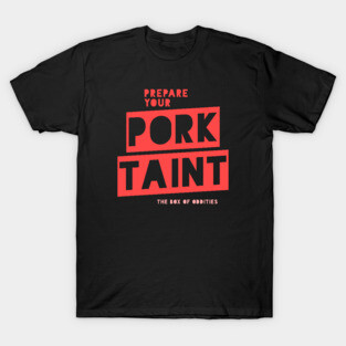 Prepare Your Pork Taint T-Shirt