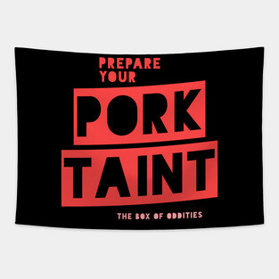 Prepare Your Pork Taint Tapestry