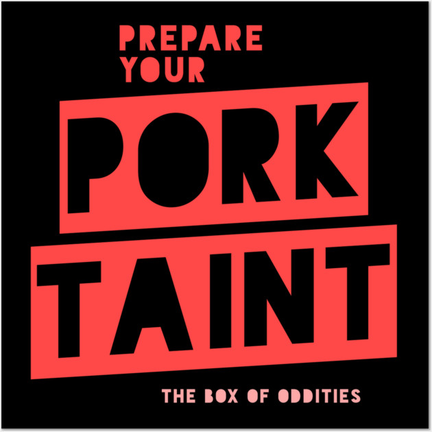 Prepare Your Pork Taint Wall Art by The Box Of Oddities