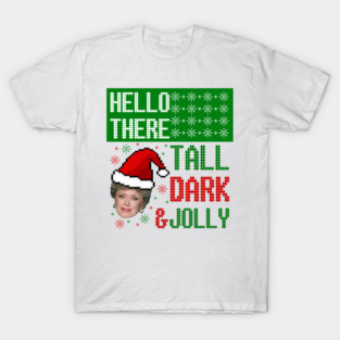 Golden Girls Ugly Christmas Sweater Design—Hello There, Tall, Dark, and Jolly T-Shirt