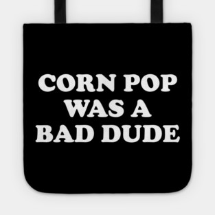 Biden Corn Pop Was A Bad Dude Tote