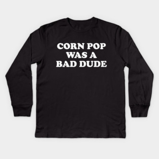 Biden Corn Pop Was A Bad Dude Kids Long Sleeve T-Shirt