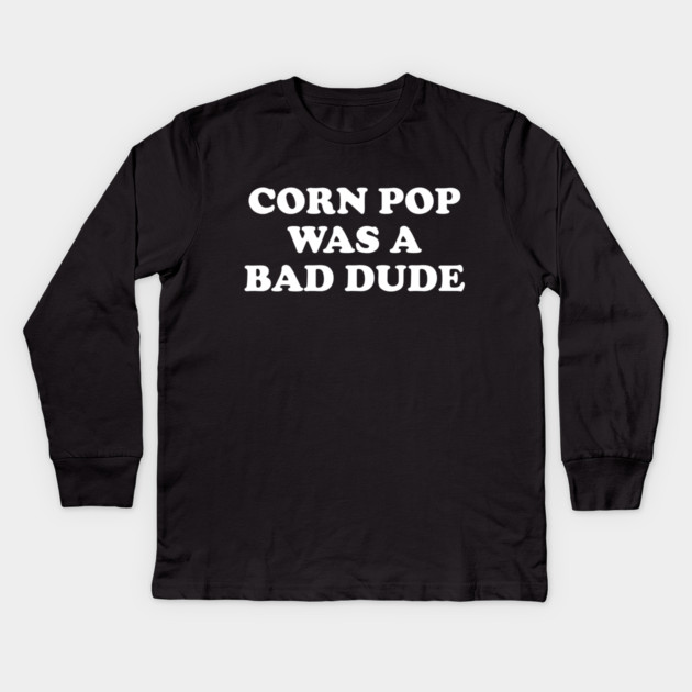 Biden Corn Pop Was A Bad Dude Kids Long Sleeve T-Shirt by Cosmo Gazoo