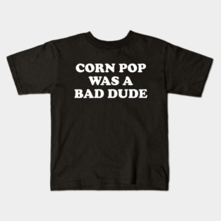 Biden Corn Pop Was A Bad Dude Kids T-Shirt