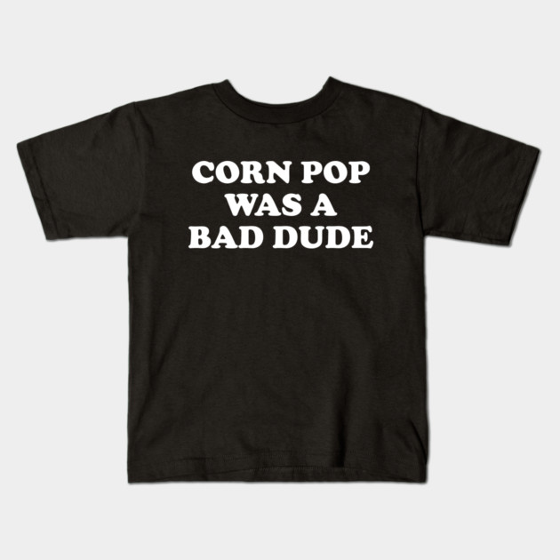Biden Corn Pop Was A Bad Dude Kids T-Shirt by Cosmo Gazoo