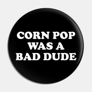 Biden Corn Pop Was A Bad Dude Pin