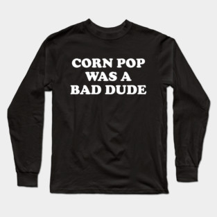 Biden Corn Pop Was A Bad Dude Long Sleeve T-Shirt