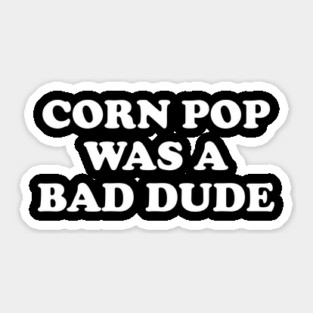 Biden Corn Pop Was A Bad Dude Sticker