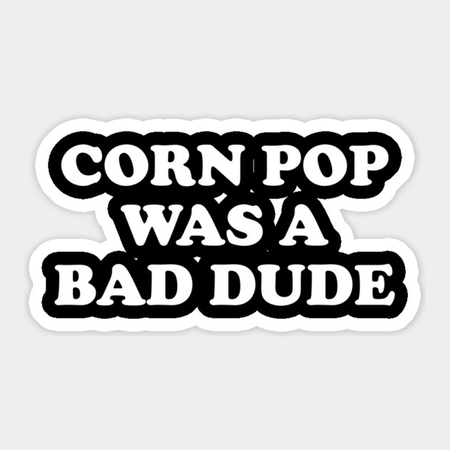 Biden Corn Pop Was A Bad Dude Sticker by Cosmo Gazoo