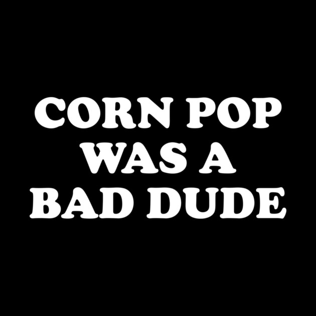 Biden Corn Pop Was A Bad Dude by Cosmo Gazoo