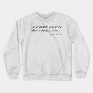 Oscar Wilde - Be yourself; everyone else is already taken. Crewneck Sweatshirt