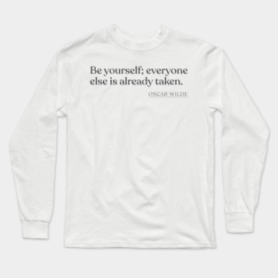 Oscar Wilde - Be yourself; everyone else is already taken. Long Sleeve T-Shirt