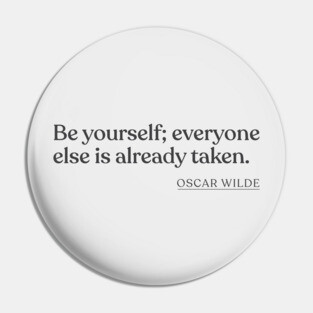 Oscar Wilde - Be yourself; everyone else is already taken. Pin