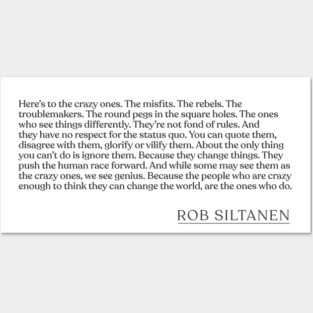 Rob Siltanen - Here's to the crazy ones. The misfits. The rebels. The troublemakers. The round pegs in the square holes. The ones who see th Posters and Art