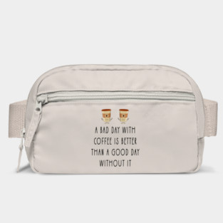a bad day with coffee is better than a good day without it Bag