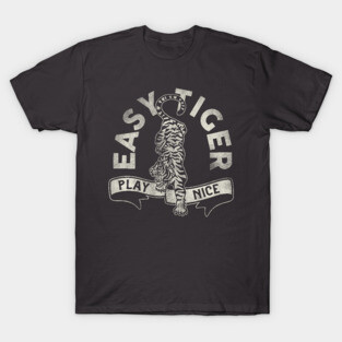 "Easy Tiger, Play Nice" Cute & Funny Tiger Design T-Shirt