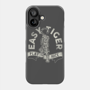 "Easy Tiger, Play Nice" Cute & Funny Tiger Design Phone Case
