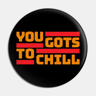 You Gots to Chill (Hot Version) Pin