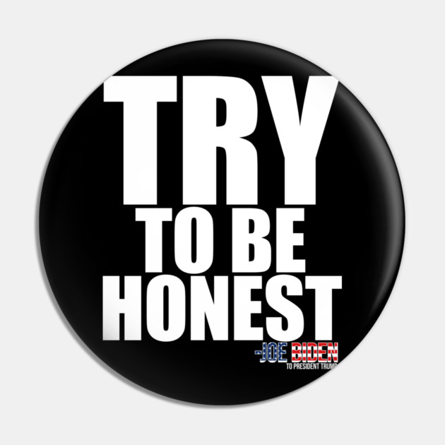 TRY To Be Honest Pin by belownormal