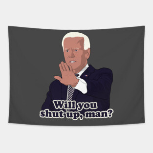 Joe Biden Will you shut up, man? Tapestry