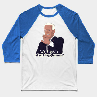 Joe Biden Will you shut up, man? Baseball T-Shirt