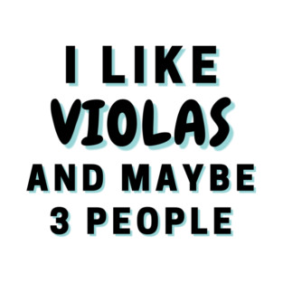 I Like Violas And Maybe 3 People T-Shirt